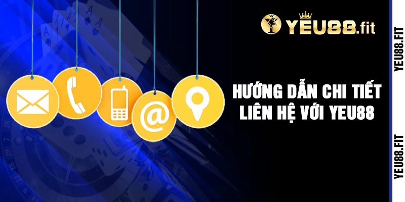 Hướng Dẫn Chi Tiết Liên Hệ với Yeu88